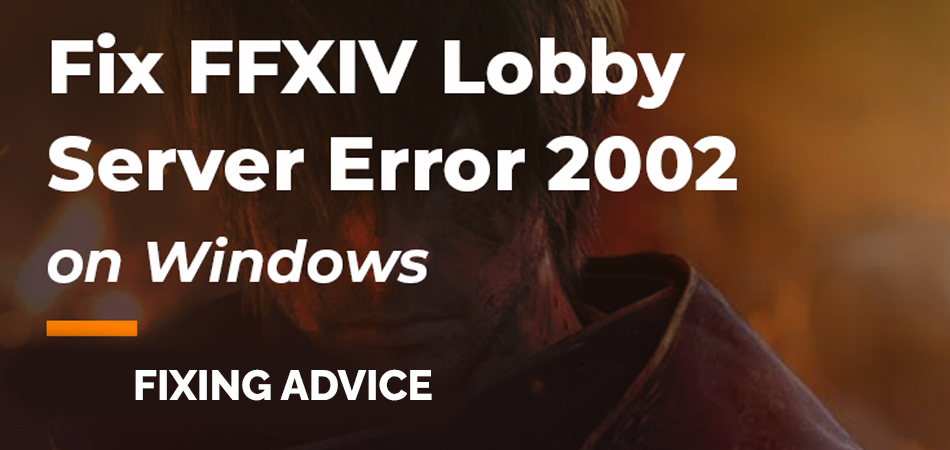 How to Fix FFXIV the Lobby Server Connection Has Encountered an Error?