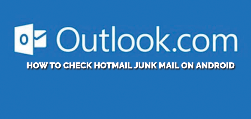 How to Check Hotmail Junk Mail on Android