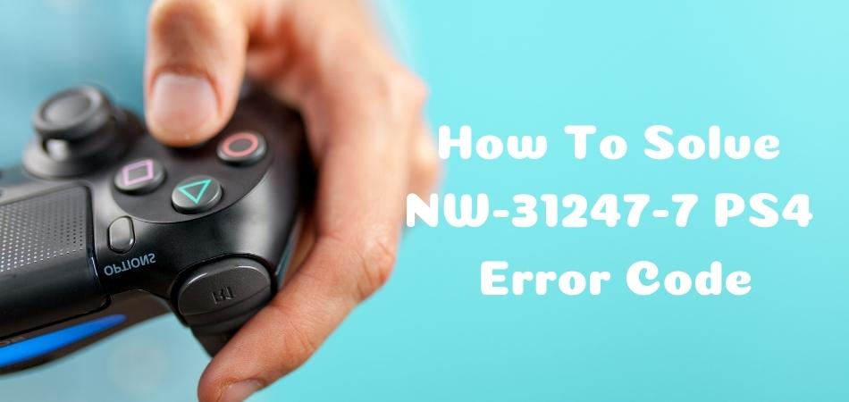How To Solve NW-31247-7 PS4 Error Code