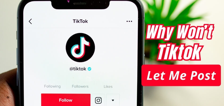 Why Won’t Tiktok Let Me Post
