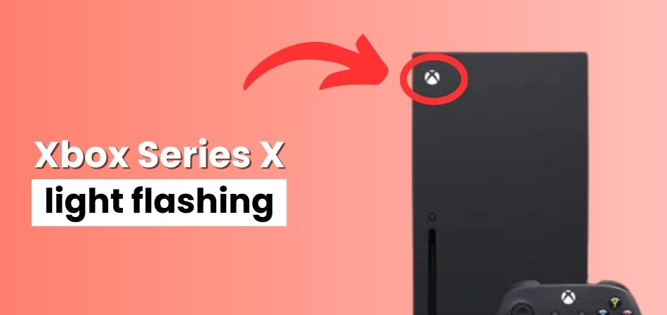 Xbox Series X light flashing – Here’s How To Fix It